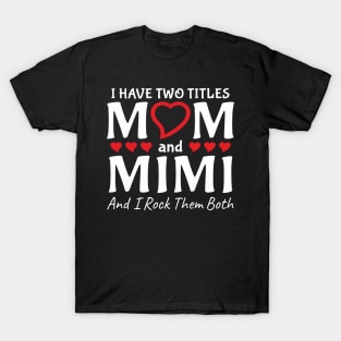 I Have Two Titles Mom And Mimi T-Shirt